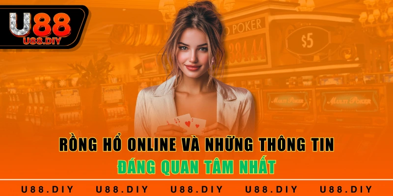 Rồng Hổ Online Và Những Thông Tin Đáng Quan Tâm Nhất